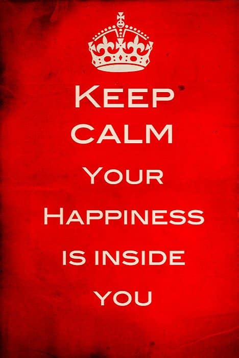 Keep Calm Your Happiness is Inside You